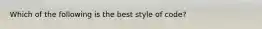 Which of the following is the best style of code?