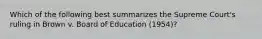 Which of the following best summarizes the Supreme Court's ruling in Brown v. Board of Education (1954)?