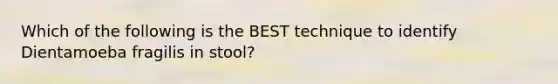Which of the following is the BEST technique to identify Dientamoeba fragilis in stool?