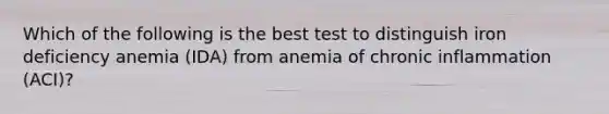 Which of the following is the best test to distinguish iron deficiency anemia (IDA) from anemia of chronic inflammation (ACI)?