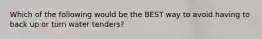 Which of the following would be the BEST way to avoid having to back up or turn water tenders?