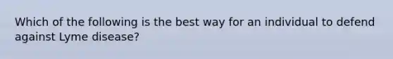 Which of the following is the best way for an individual to defend against Lyme disease?