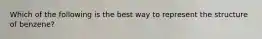 Which of the following is the best way to represent the structure of benzene?