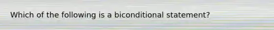 Which of the following is a biconditional statement?