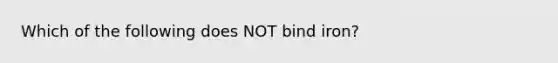 Which of the following does NOT bind iron?