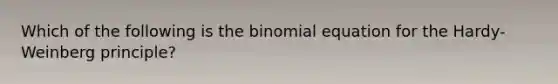 Which of the following is the binomial equation for the Hardy-Weinberg principle?