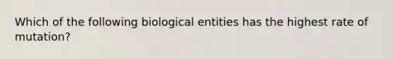 Which of the following biological entities has the highest rate of mutation?