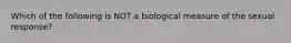 Which of the following is NOT a biological measure of the sexual response?