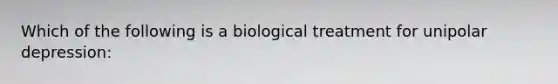 Which of the following is a biological treatment for unipolar depression: