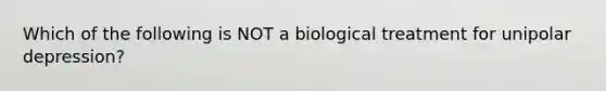 Which of the following is NOT a biological treatment for unipolar depression?