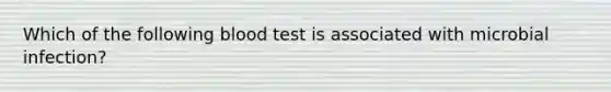 Which of the following blood test is associated with microbial infection?