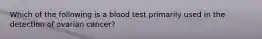 Which of the following is a blood test primarily used in the detection of ovarian cancer?