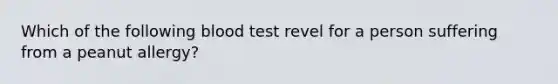 Which of the following blood test revel for a person suffering from a peanut allergy?