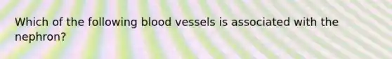 Which of the following blood vessels is associated with the nephron?