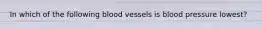 In which of the following blood vessels is blood pressure lowest?