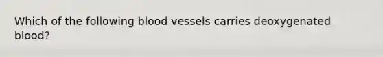 Which of the following blood vessels carries deoxygenated blood?