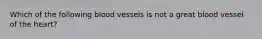 Which of the following blood vessels is not a great blood vessel of the heart?