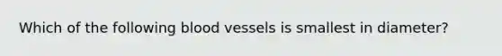 Which of the following blood vessels is smallest in diameter?