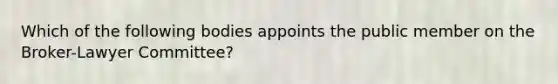 Which of the following bodies appoints the public member on the Broker-Lawyer Committee?