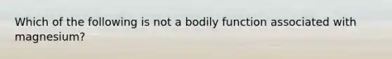 Which of the following is not a bodily function associated with magnesium?