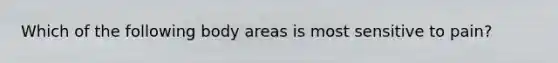 Which of the following body areas is most sensitive to pain?