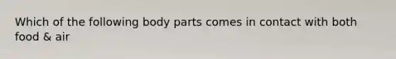 Which of the following body parts comes in contact with both food & air