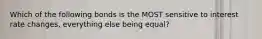 Which of the following bonds is the MOST sensitive to interest rate changes, everything else being equal?