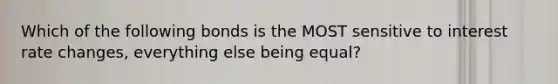 Which of the following bonds is the MOST sensitive to interest rate changes, everything else being equal?