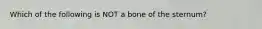 Which of the following is NOT a bone of the sternum?