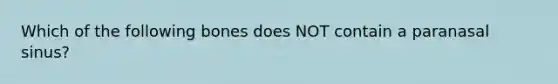 Which of the following bones does NOT contain a paranasal sinus?