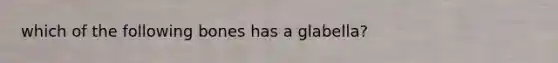 which of the following bones has a glabella?