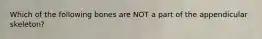 Which of the following bones are NOT a part of the appendicular skeleton?