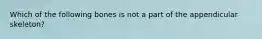 Which of the following bones is not a part of the appendicular skeleton?
