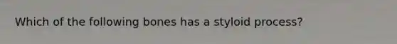 Which of the following bones has a styloid process?