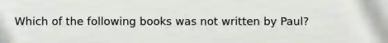 Which of the following books was not written by Paul?