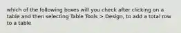 which of the following boxes will you check after clicking on a table and then selecting Table Tools > Design, to add a total row to a table