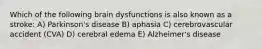 Which of the following brain dysfunctions is also known as a stroke: A) Parkinson's disease B) aphasia C) cerebrovascular accident (CVA) D) cerebral edema E) Alzheimer's disease