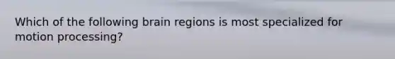 Which of the following brain regions is most specialized for motion processing?