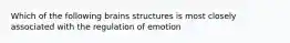 Which of the following brains structures is most closely associated with the regulation of emotion