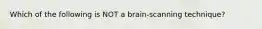 Which of the following is NOT a brain-scanning technique?