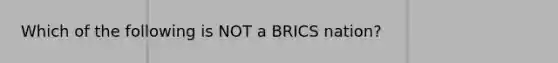 Which of the following is NOT a BRICS nation?