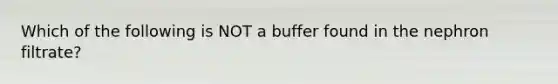 Which of the following is NOT a buffer found in the nephron filtrate?