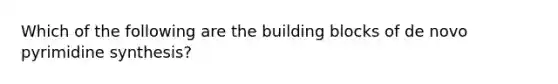 Which of the following are the building blocks of de novo pyrimidine synthesis?