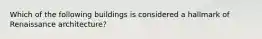Which of the following buildings is considered a hallmark of Renaissance architecture?