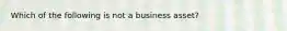 Which of the following is not a business asset?