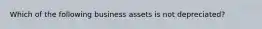 Which of the following business assets is not depreciated?