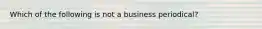 Which of the following is not a business periodical?