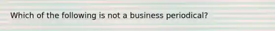 Which of the following is not a business periodical?