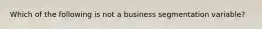 Which of the following is not a business segmentation variable?