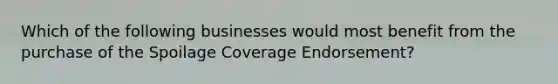 Which of the following businesses would most benefit from the purchase of the Spoilage Coverage Endorsement?